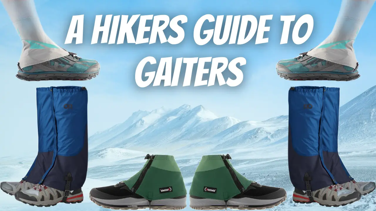 A Hikers Guide to Gaiters How They Function & Why You Should Use Them